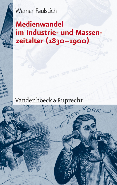 Medienwandel im Industrie- und Massenzeitalter (1830&ndash;1900) - Werner Faulstich