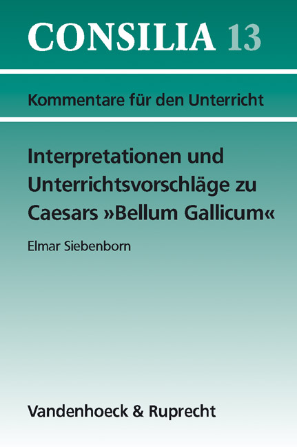 Interpretationen und Unterrichtsvorschl&auml;ge zu Caesars "Bellum Gallicum" - Elmar Siebenborn
