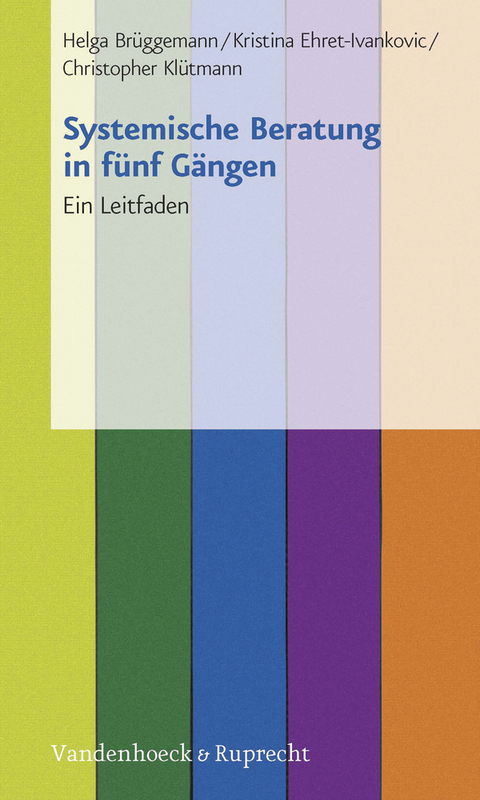 Systemische Beratung in fünf Gängen. Ein Leitfaden. - Helga Brüggemann, Kristina Ehret-Ivankovic, Christopher Klütmann