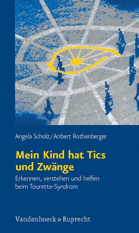 Mein Kind hat Tics und Zw&auml;nge - Angela Scholz, Aribert Rothenberger