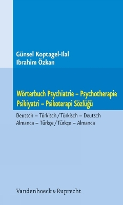W&ouml;rterbuch Psychiatrie &ndash; Psychotherapie. Psikiyatri &ndash; Psikoterapi S&ouml;zl&uuml;g&uuml; - G&uuml;nsel Koptagel-Ilal, Ibrahim &Ouml;zkan
