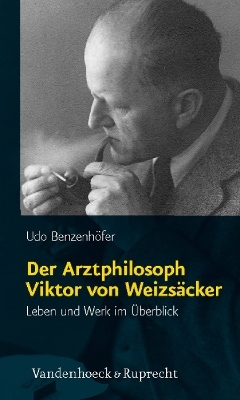 Der Arztphilosoph Viktor von Weizs&auml;cker - Udo Benzenh&ouml;fer