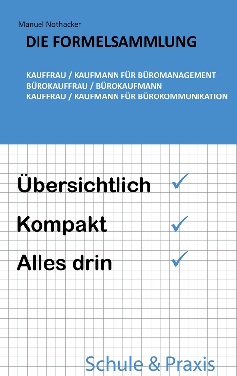 Die Formelsammlung: Kauffrau / Kaufmann f&uuml;r B&uuml;romanagement (B&uuml;rokauffrau / B&uuml;rokaufmann, Kauffrau / Kaufmann f&uuml;r B&uuml;rokommunikation) - Manuel Nothacker