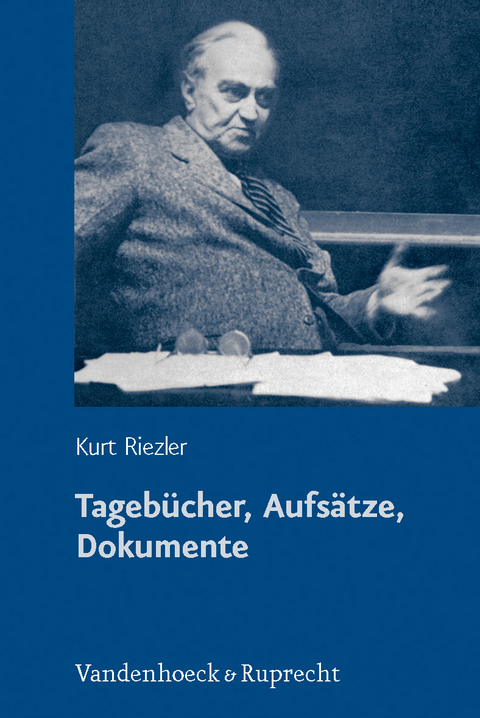 Tageb&uuml;cher, Aufs&auml;tze, Dokumente - Kurt Riezler
