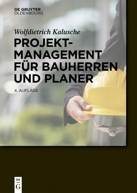Projektmanagement f&uuml;r Bauherren und Planer - Wolfdietrich Kalusche