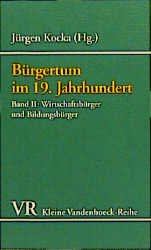 Bürgertum im 19. Jahrhundert. Deutschland im europäischen Vergleich. Eine Auswahl / Bürgertum, Band 2