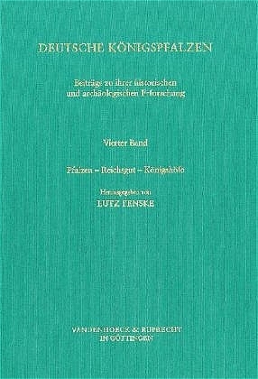 Deutsche Königspfalzen. Band 4: Pfalzen – Reichsgut – Königshöfe