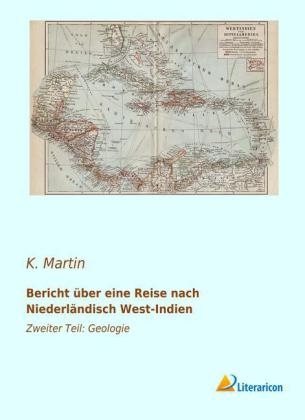 Bericht &uuml;ber eine Reise nach Niederl&auml;ndisch West-Indien - K. Martin