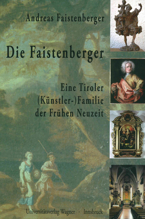 Die Faistenberger. Eine Tiroler (K&uuml;nstler-)Familie der Fr&uuml;hen Neuzeit - Andreas Faistenberger