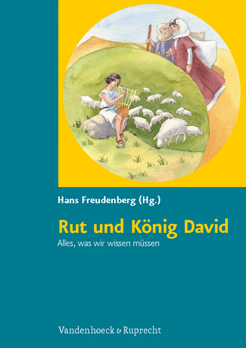 Rut und K&ouml;nig David. Alles, was wir wissen m&uuml;ssen - 