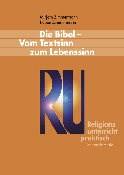 Die Bibel &ndash; Vom Textsinn zum Lebenssinn - Mirjam Zimmermann, Ruben Zimmermann