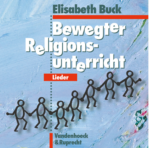 Bewegter Religionsunterricht &ndash; Lieder - Elisabeth Buck