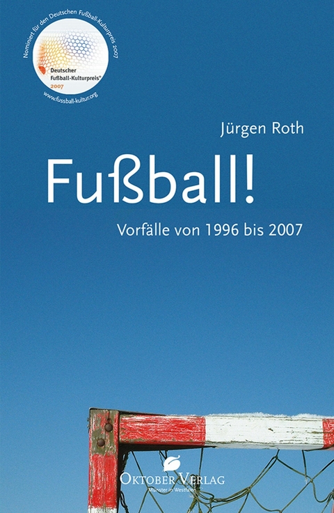 Fu&szlig;ball! Vorf&auml;lle von 1996-2007 - J&uuml;rgen Roth