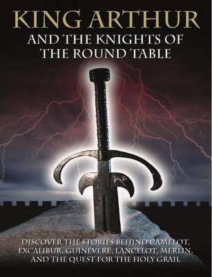 King Arthur and the Knights of the Round Table - Martin J Dougherty