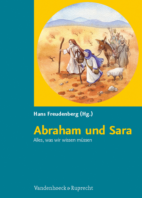 Abraham und Sara. Alles, was wir wissen m&uuml;ssen - 