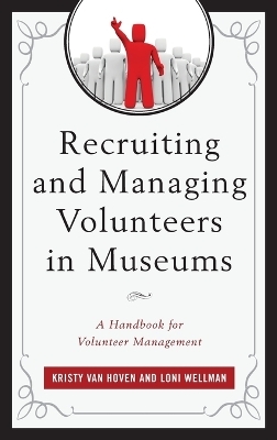 Recruiting and Managing Volunteers in Museums - Kristy Van Hoven, Loni Wellman