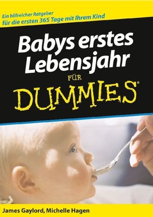 Babys erstes Lebensjahr f&uuml;r Dummies - James Gaylord, Michelle Hagen