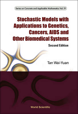 Stochastic Models With Applications To Genetics, Cancers, Aids And Other Biomedical Systems - Wai-Yuan Tan