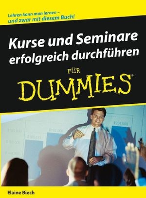 Kurse und Seminare erfolgreich durchf&uuml;hren f&uuml;r Dummies - Elaine Biech