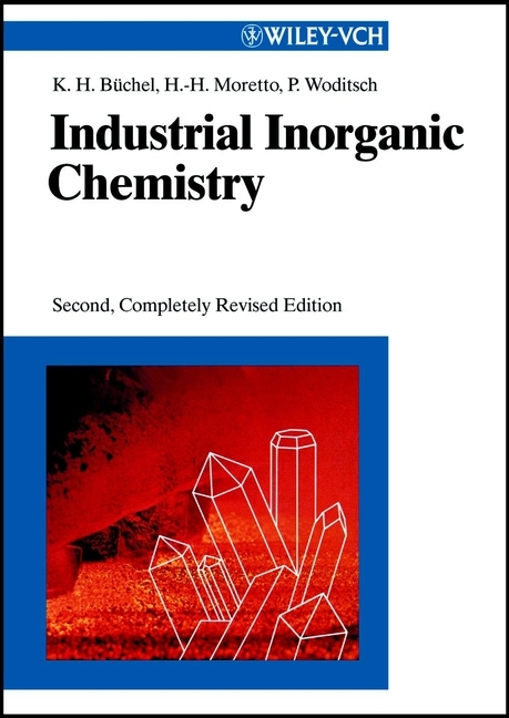 Industrial Inorganic Chemistry - Karl Heinz B&uuml;chel, Hans-Heinrich Moretto, Peter Woditsch