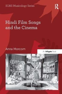 Hindi Film Songs and the Cinema - Anna Morcom