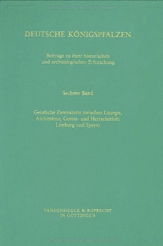 Deutsche Königspfalzen. Band 6: Geistliche Zentralorte zwischen Liturgie und Architektur, Gottes- und Herrscherlob