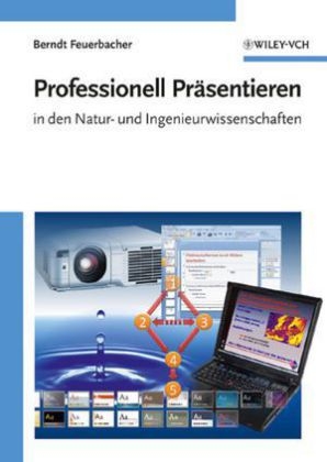 Professionell Pr&auml;sentieren in den Natur- und Ingenieurwissenschaften - Berndt Feuerbacher