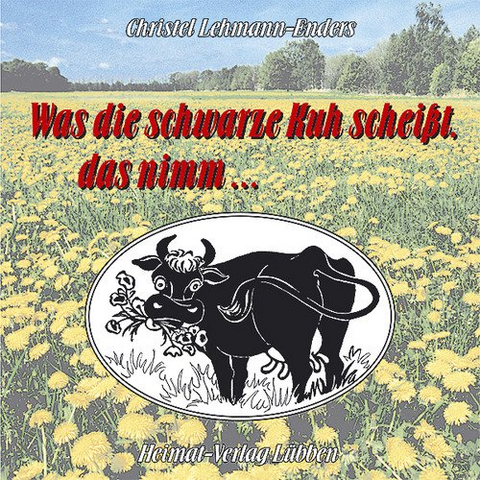 Was die schwarze Kuh scheisst, das nimm... - Christel Lehmann-Enders