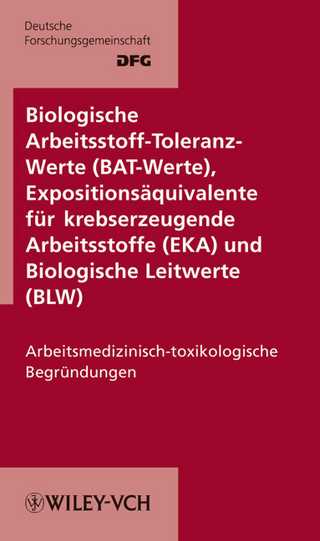 Biologische Arbeitsstoff-Toleranz-Werte (BAT-Werte), Expositionsäquivalente für krebserzeugende Arbeitsstoffe (EKA) und Biologische Leitwerte (BLW). Arbeitsmedizinisch-toxikologische Begründungen. Loseblattausgabe / Biologische Arbeitsstoff-Toleranz-Werte (BAT-Werte), Expositionsäquivalente für krebserzeugende Arbeitsstoffe (EKA) und Biologische Leitwerte (BLW)