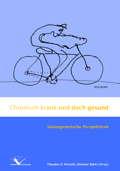 Chronisch krank und doch gesund - Theodor D. Petzold, Ottomar Bahrs