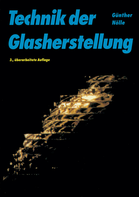 Technik der Glasherstellung - G&uuml;nther N&ouml;lle