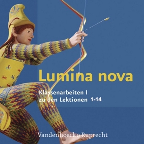 Lumina nova &ndash; Klassenarbeiten I - Ulrich Janiesch, Marie-Luise Bothe, Peter Schick