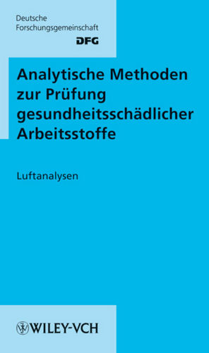 Analytische Methoden zur Pr&uuml;fung gesundheitssch&auml;dlicher Arbeitsstoffe. Band 1: Luftanalysen, 1.-15. Lieferung / Analytische Methoden zur Pr&uuml;fung gesundheitssch&auml;dlicher Arbeitsstoffe - 