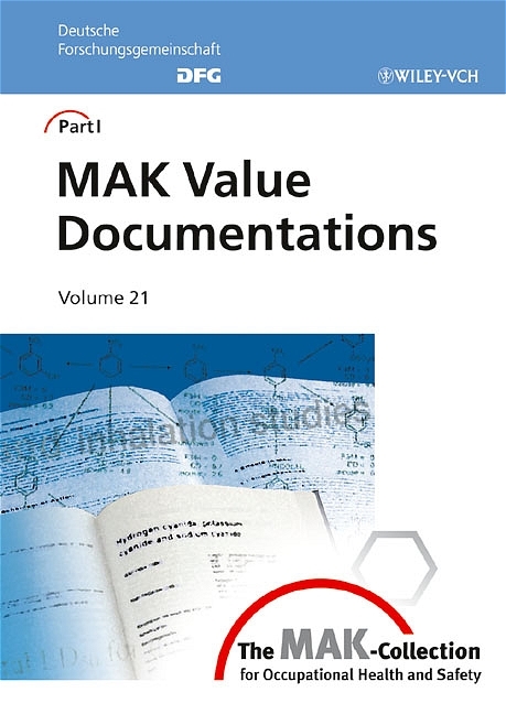 "MAK-Collection for Occupational Health and Safety. Part I: MAK Value Documentations. (was ""Occupational Toxicants: Critical Data Evaluation for MAK Values and Classification for Carcinogens"" until Vol. 20)" / The MAK-Collection for Occupational Health and Safety - 
