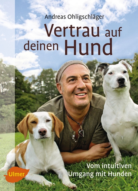 Vertrau auf deinen Hund - Andreas Ohligschl&auml;ger