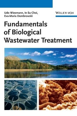 Biological Wastewater Treatment - Udo Wiesmann, In Su Choi, Eva-Maria Dombrowski