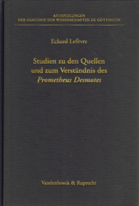 Studien zu den Quellen und zum Verst&auml;ndnis des Prometheus Desmotes - Eckard Lefevre