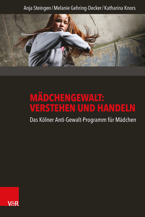 M&auml;dchengewalt: Verstehen und Handeln - Anja Steingen, Melanie Gehring-Decker, Katharina Knors