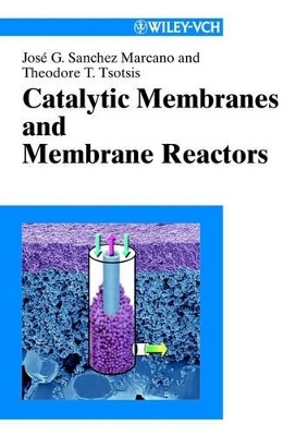 Catalytic Membranes and Membrane Reactors - Jos&eacute; G Sanchez Marcano, Theodore T Tsotsis