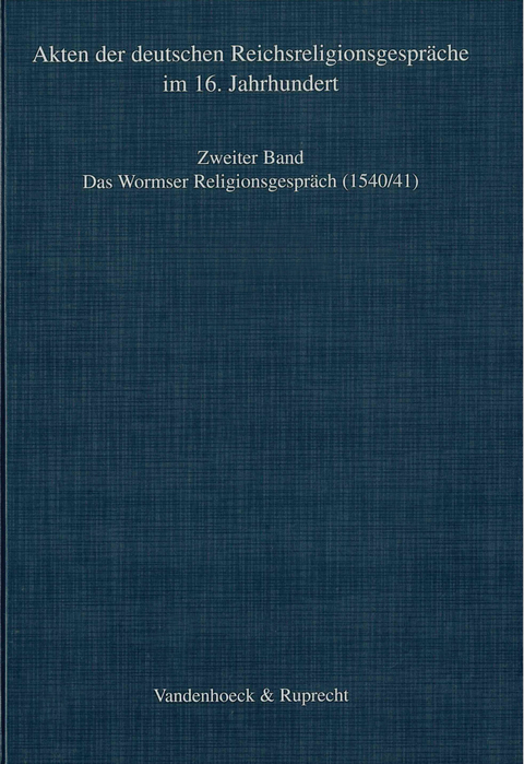 Das Wormser Religionsgespr&auml;ch 1540/41 - 
