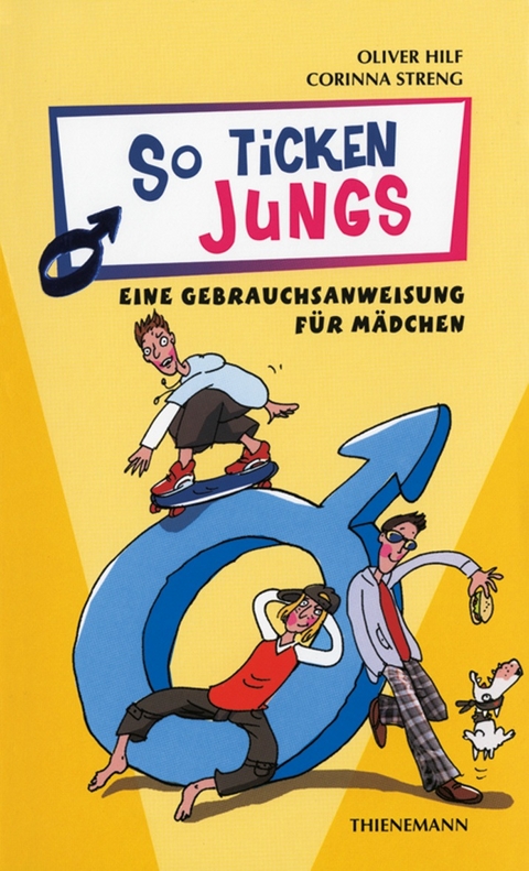 So ticken Jungs, Eine Gebrauchsanweisung f&uuml;r M&auml;dchen - Corinna Streng, Oliver Hilf