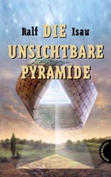 Die unsichtbare Pyramide - Ralf Isau