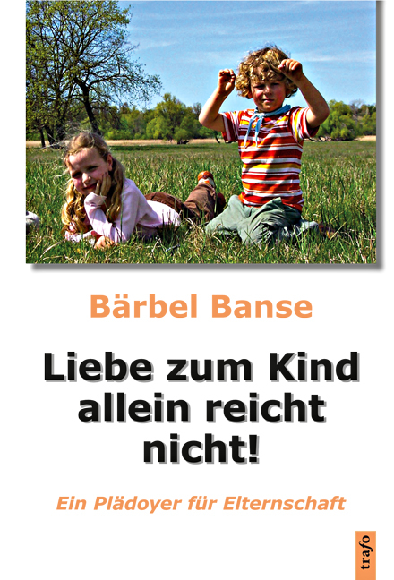 Liebe zum Kind allein reicht nicht! - B&auml;rbel Banse