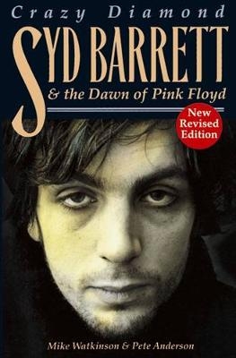 Crazy Diamond: Syd Barrett and the Dawn of "Pink Floyd" - Mike Watkinson