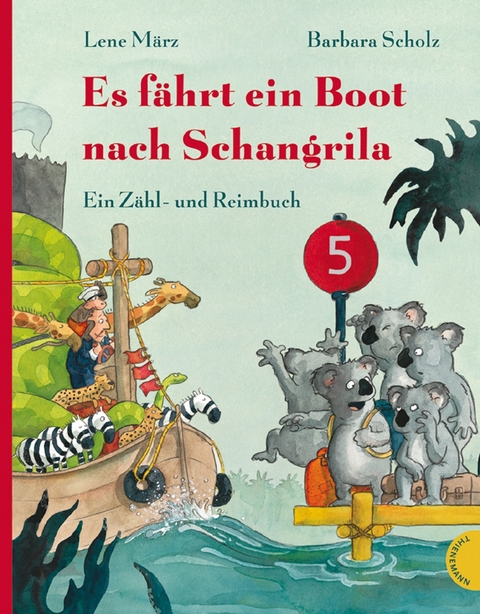 Es f&auml;hrt ein Boot nach Schangrila, Ein Z&auml;hl- und Reimbuch - Lene M&auml;rz