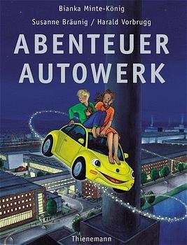 Abenteuer Autowerk - Bianka Minte-K&ouml;nig, Susanne Br&auml;unig, Harald Vorbrugg