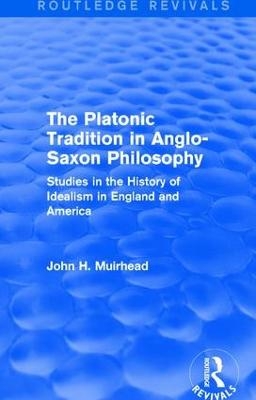 The Platonic Tradition in Anglo-Saxon Philosophy - John H. Muirhead