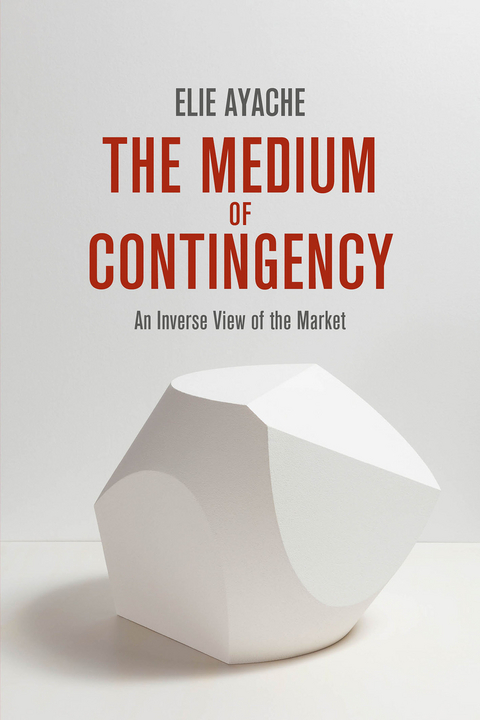 The Medium of Contingency 978-1-137-28654-3 - Elie Ayache