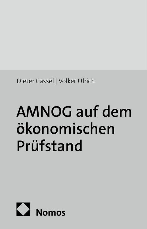 AMNOG auf dem &ouml;konomischen Pr&uuml;fstand - Dieter Cassel, Volker Ulrich