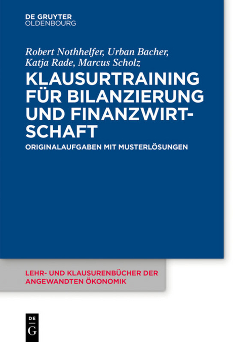 Klausurtraining f&uuml;r Bilanzierung und Finanzwirtschaft - Robert Nothhelfer, Urban Bacher, Katja Rade, Marcus Scholz